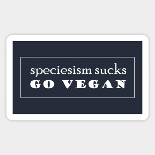 Speciesism Sucks - Go Vegan - powerful text design Magnet